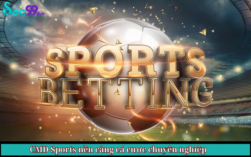 CMD Sports nền cảng cá cược chuyên nghiệp