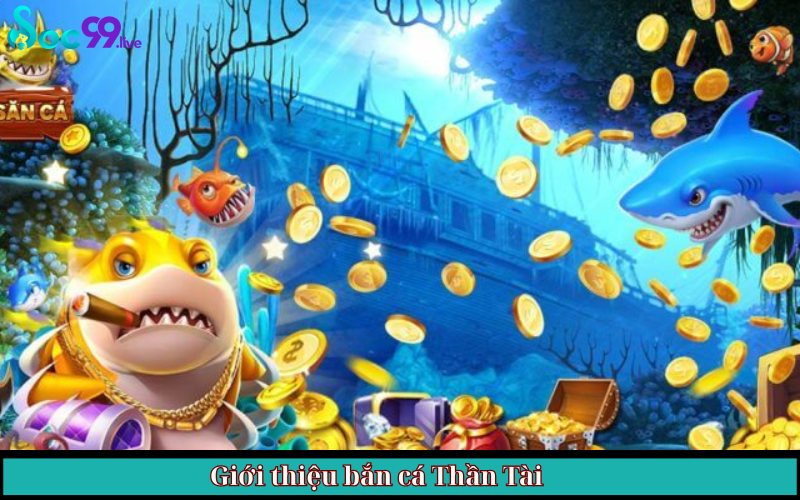 Giới thiệu bắn cá Thần Tài