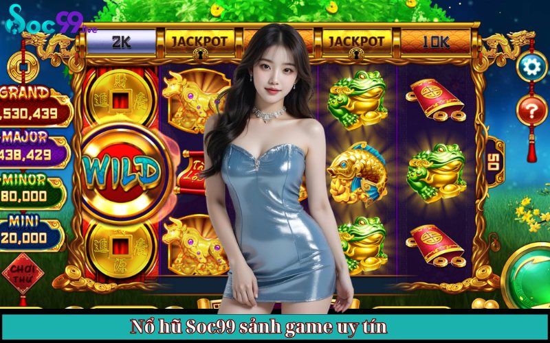 Nổ hũ Soc99 sảnh game uy tín